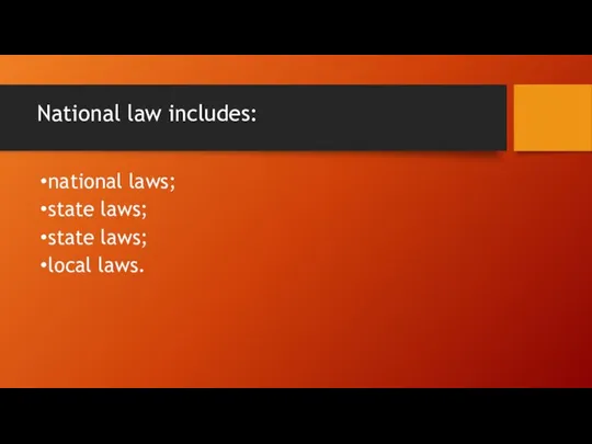 National law includes: national laws; state laws; state laws; local laws.