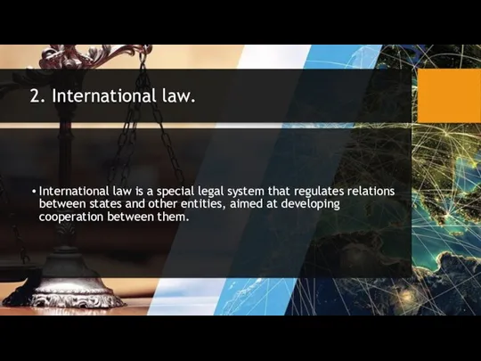 2. International law. International law is a special legal system that