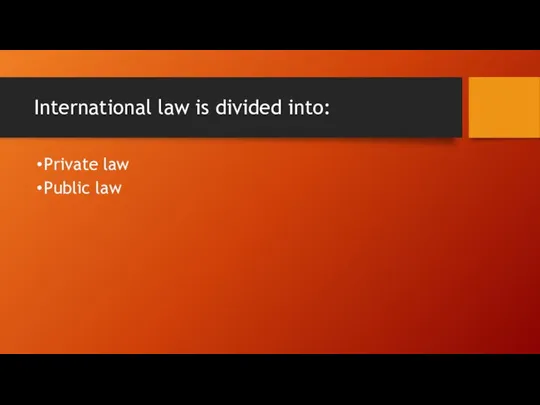 International law is divided into: Private law Public law