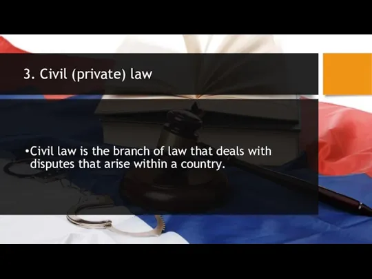 3. Civil (private) law Civil law is the branch of law