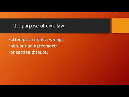 — the purpose of civil law; attempt to right a wrong;