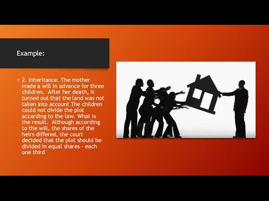 Example: 2. Inheritance. The mother made a will in advance for