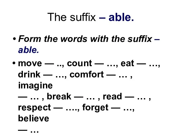 The suffix – able. Form the words with the suffix –