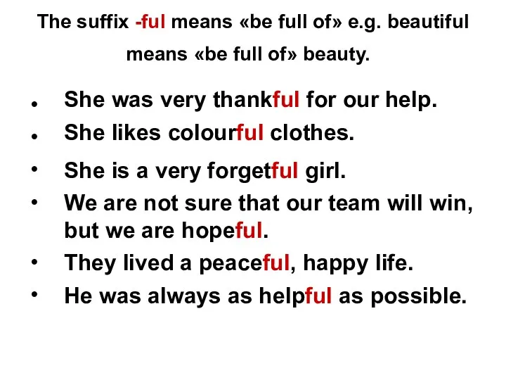 The suffix -ful means «be full of» e.g. beautiful means «be