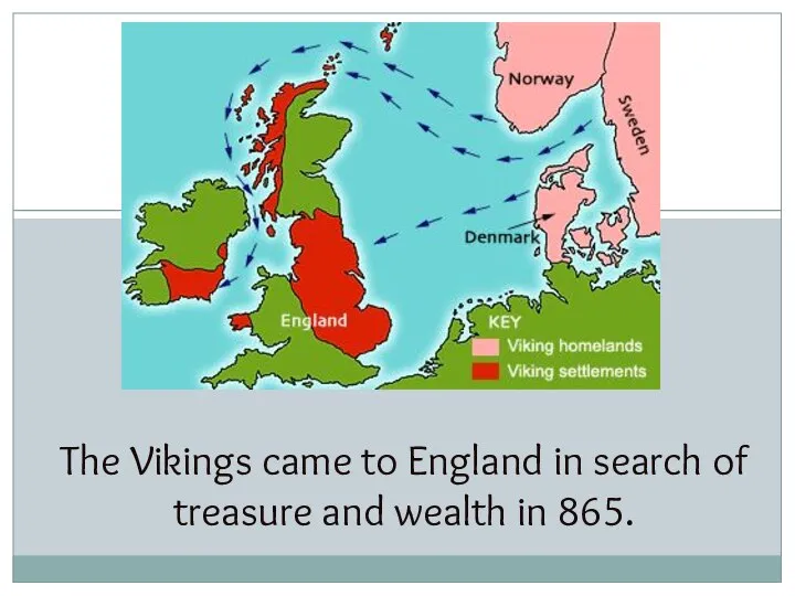 The Vikings came to England in search of treasure and wealth in 865.