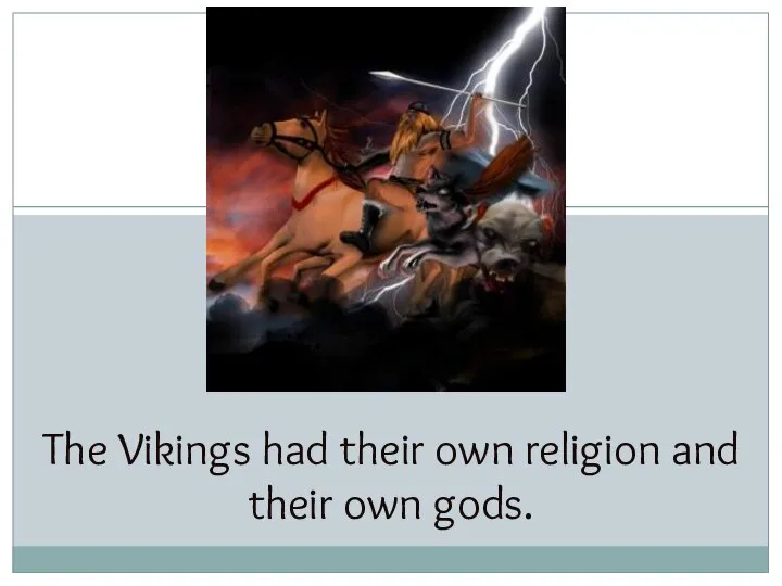 The Vikings had their own religion and their own gods.