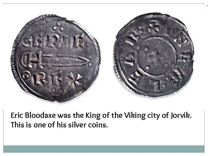 Eric Bloodaxe was the King of the Viking city of Jorvik.