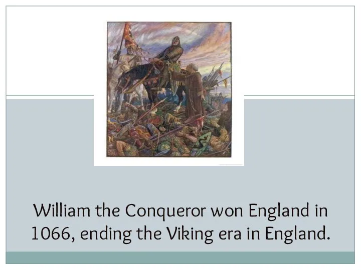 William the Conqueror won England in 1066, ending the Viking era in England.