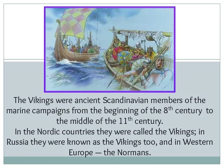 The Vikings were ancient Scandinavian members of the marine campaigns from