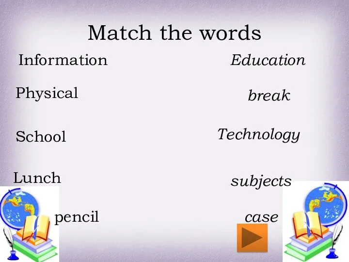 Match the words Education break Technology subjects case Information Physical School Lunch pencil