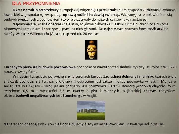 Okres narodzin architektury europejskiej wiąże się z przekształceniem gospodarki zbieracko-rybacko-łowieckiej w