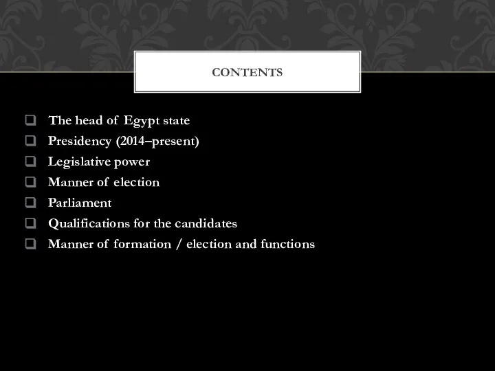 The head of Egypt state Presidency (2014–present) Legislative power Manner of