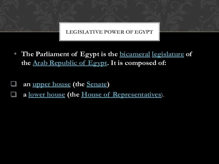 The Parliament of Egypt is the bicameral legislature of the Arab