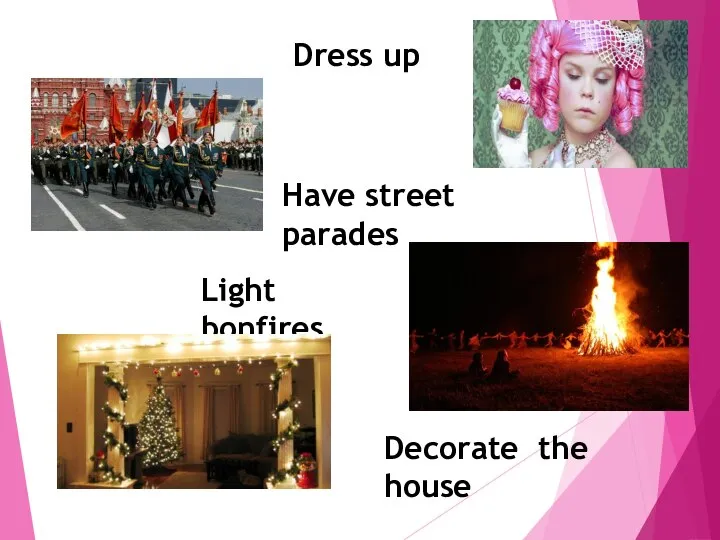 Dress up Have street parades Light bonfires Decorate the house