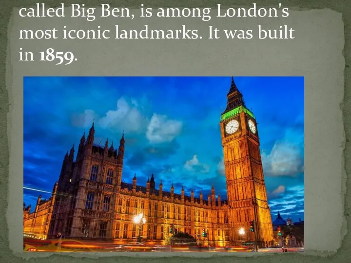 The Elizabeth Tower, commonly called Big Ben, is among London's most