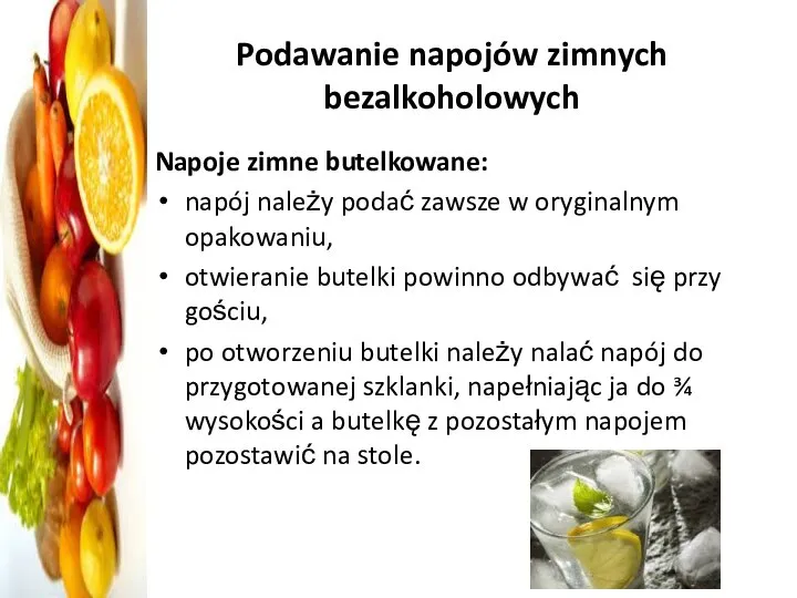 Podawanie napojów zimnych bezalkoholowych Napoje zimne butelkowane: napój należy podać zawsze