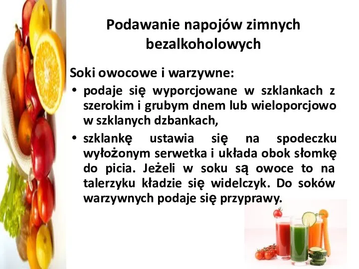 Podawanie napojów zimnych bezalkoholowych Soki owocowe i warzywne: podaje się wyporcjowane