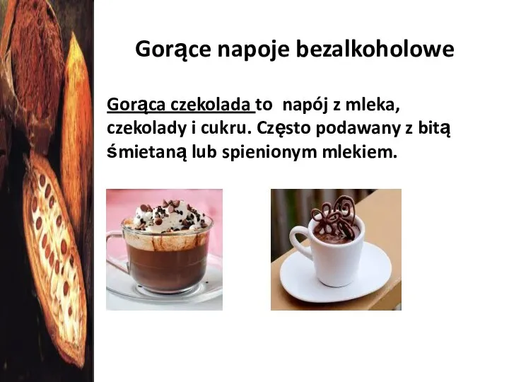 Gorące napoje bezalkoholowe Gorąca czekolada to napój z mleka, czekolady i