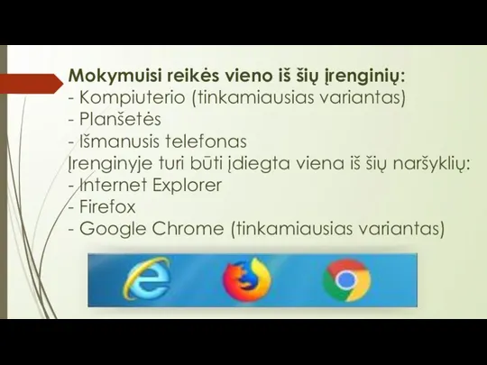 Mokymuisi reikės vieno iš šių įrenginių: - Kompiuterio (tinkamiausias variantas) -