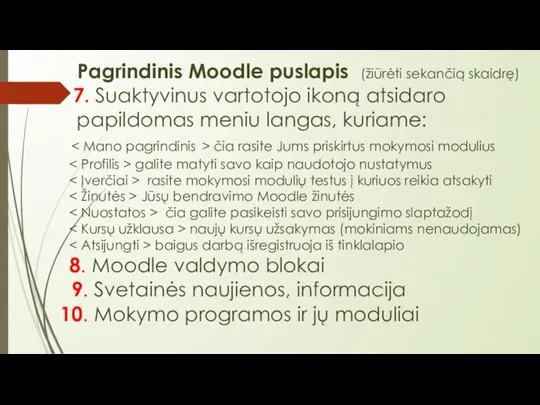 Pagrindinis Moodle puslapis (žiūrėti sekančią skaidrę) 7. Suaktyvinus vartotojo ikoną atsidaro