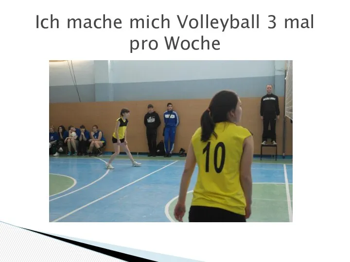 Ich mache mich Volleyball 3 mal pro Woche