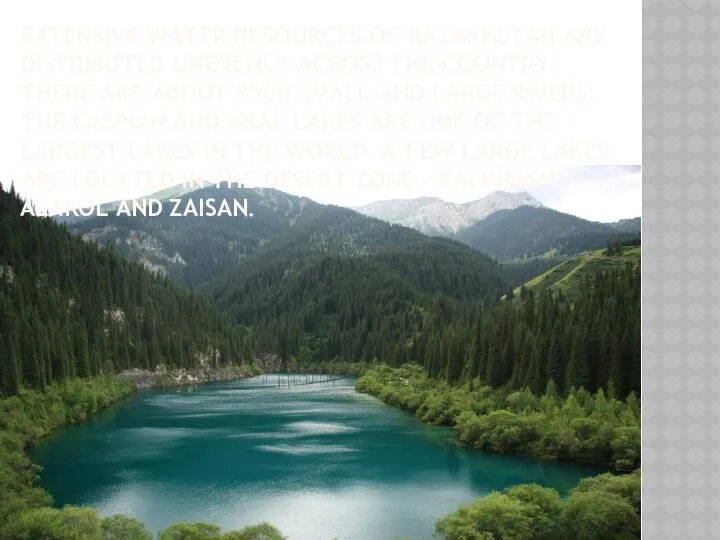 EXTENSIVE WATER RESOURCES OF KAZAKHSTAN ARE DISTRIBUTED UNEVENLY ACROSS THE COUNTRY.