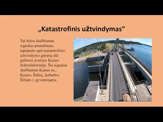 „Katastrofinis užtvindymas“ Tai balsu skelbiamas signalas-pranešimas, įspėjantis apie katastrofinio užtvindymo grėsmę