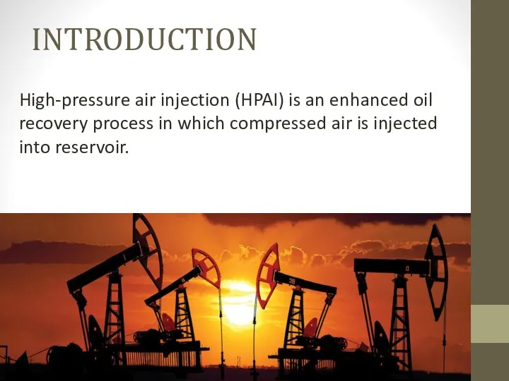 INTRODUCTION High-pressure air injection (HPAI) is an enhanced oil recovery process