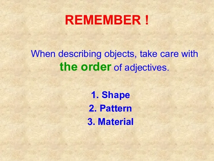 REMEMBER ! When describing objects, take care with the order of