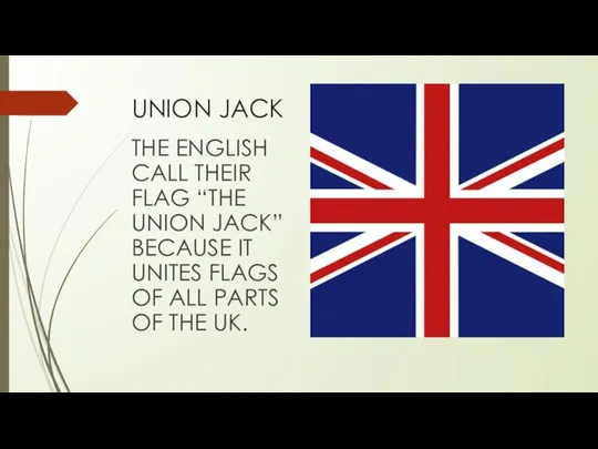 UNION JACK THE ENGLISH CALL THEIR FLAG “THE UNION JACK” BECAUSE