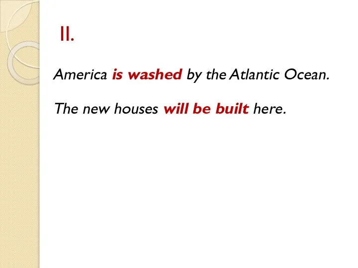 II. America is washed by the Atlantic Ocean. The new houses will be built here.