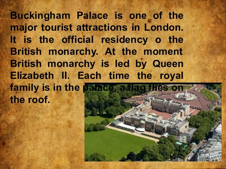 Buckingham Palace is one of the major tourist attractions in London.