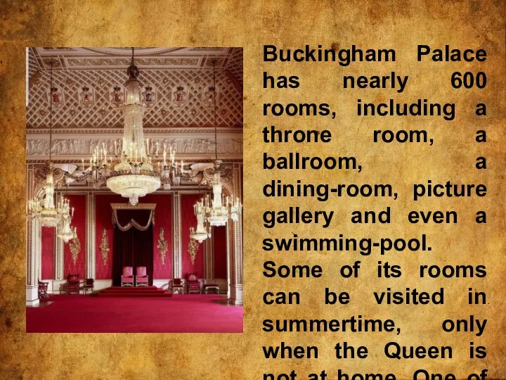 Buckingham Palace has nearly 600 rooms, including a throne room, a