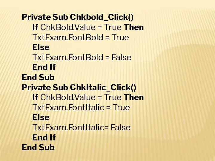 Private Sub Chkbold_Click() If ChkBold.Value = True Then TxtExam.FontBold = True