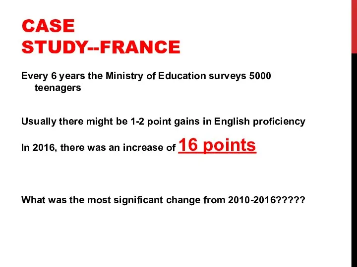 CASE STUDY--FRANCE Every 6 years the Ministry of Education surveys 5000