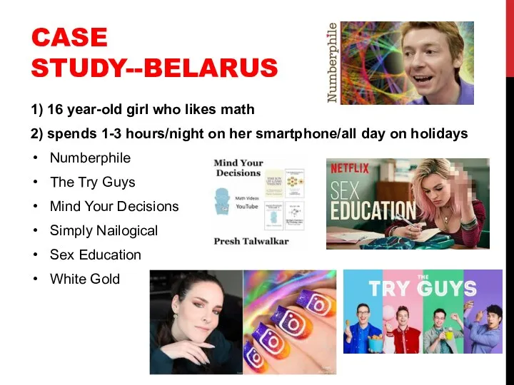 CASE STUDY--BELARUS 1) 16 year-old girl who likes math 2) spends