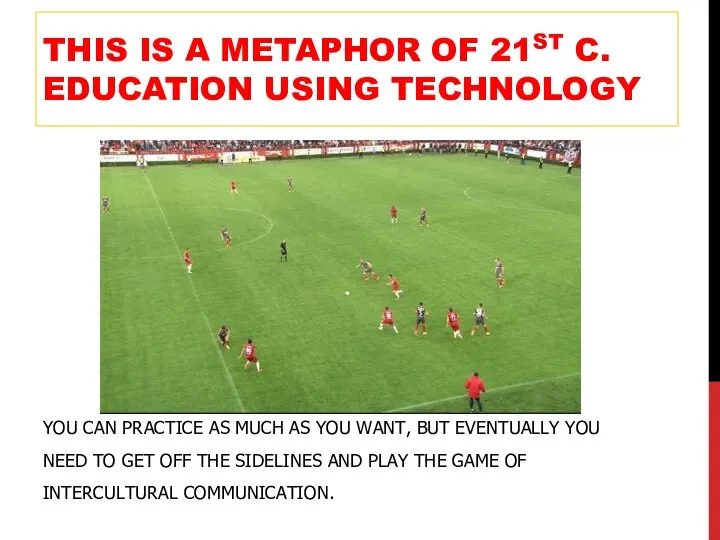 THIS IS A METAPHOR OF 21ST C. EDUCATION USING TECHNOLOGY YOU