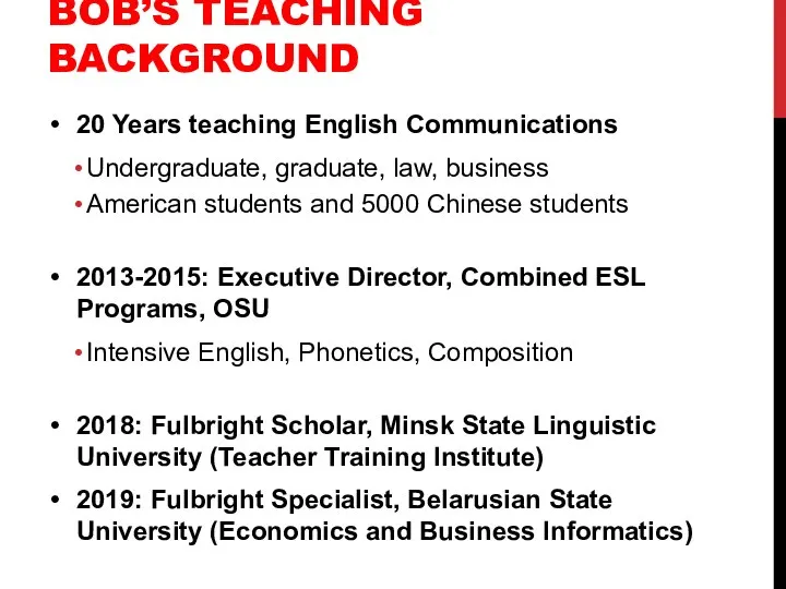 BOB’S TEACHING BACKGROUND 20 Years teaching English Communications Undergraduate, graduate, law,