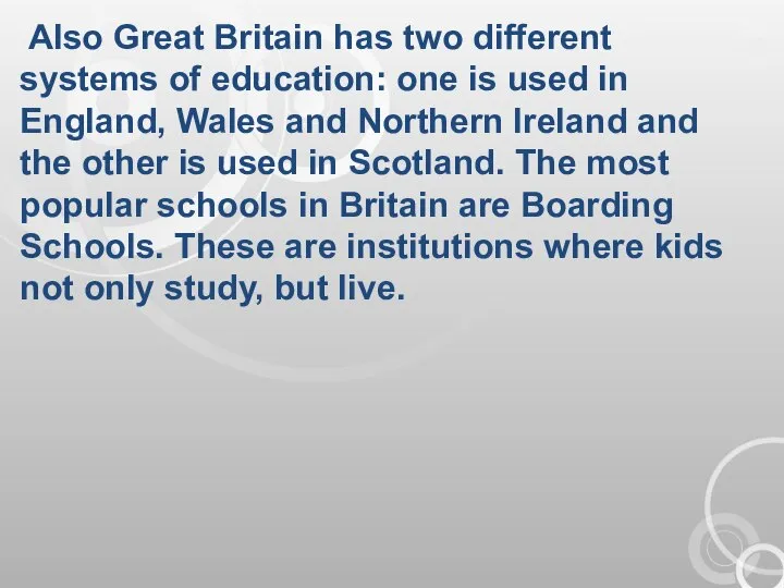 Also Great Britain has two different systems of education: one is