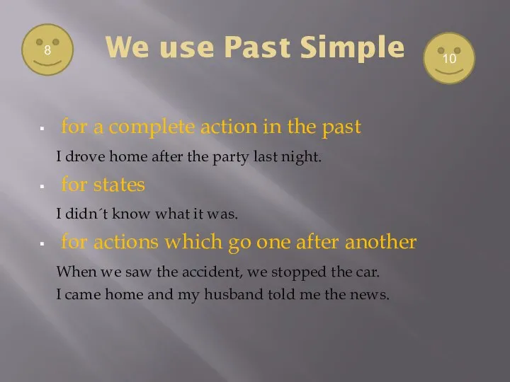 We use Past Simple for a complete action in the past