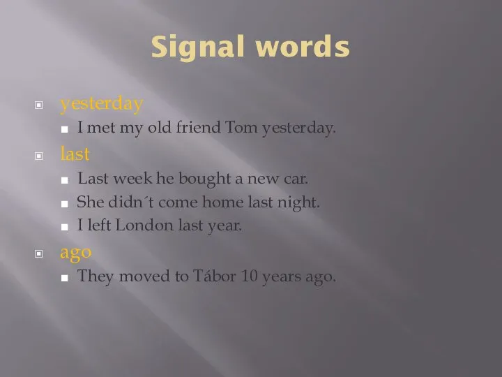 Signal words yesterday I met my old friend Tom yesterday. last