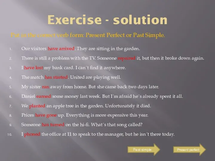 Exercise - solution Put in the correct verb form: Present Perfect