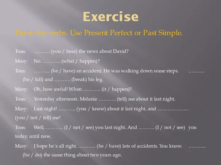 Exercise Put in the verbs. Use Present Perfect or Past Simple.