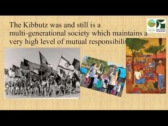 The Kibbutz was and still is a multi-generational society which maintains