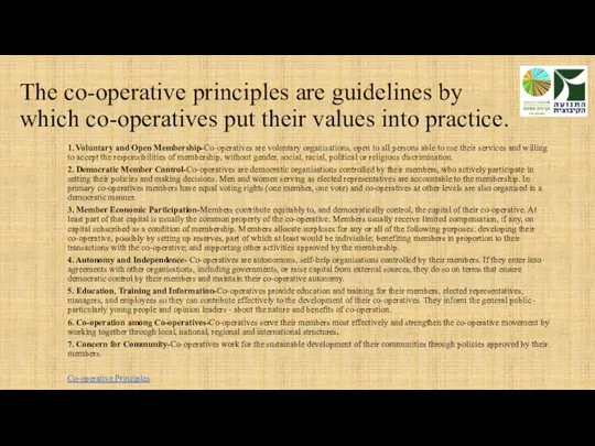 The co-operative principles are guidelines by which co-operatives put their values