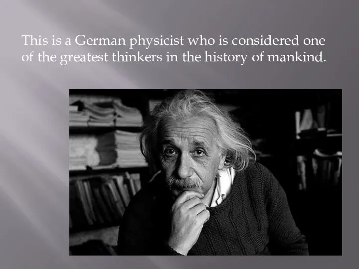 This is a German physicist who is considered one of the
