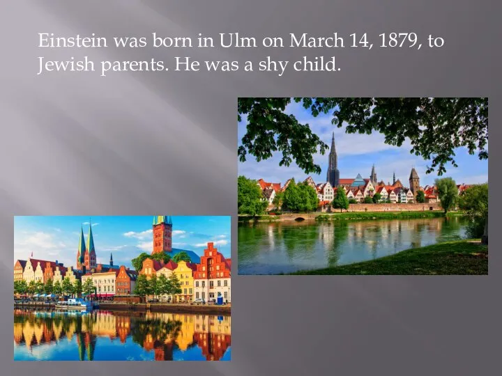 Einstein was born in Ulm on March 14, 1879, to Jewish