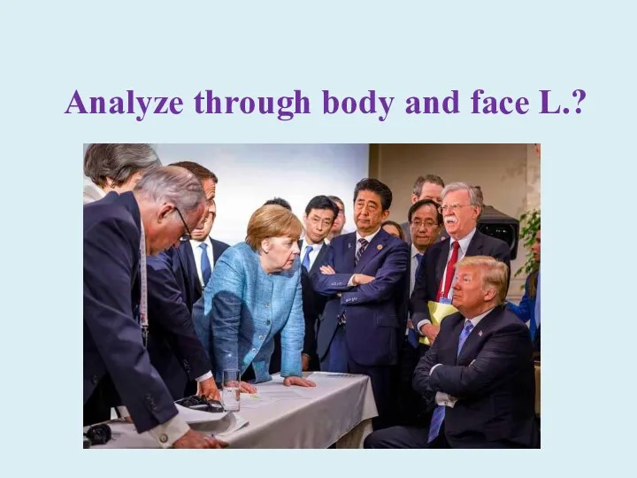 Analyze through body and face L.?