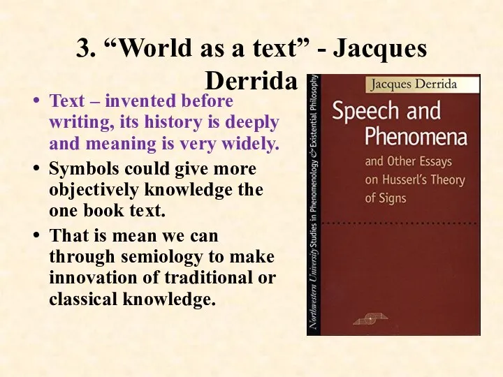 3. “World as a text” - Jacques Derrida Text – invented