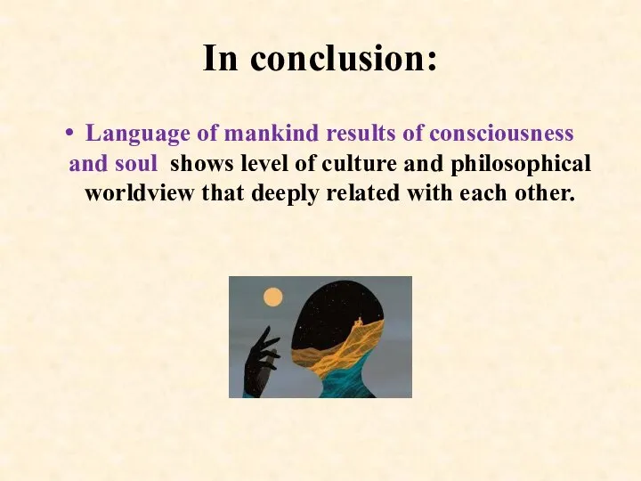 In conclusion: Language of mankind results of consciousness and soul shows